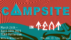 poster van het campsite festival in TENT Rotterdam, 24 maart t/m 10 april 2023